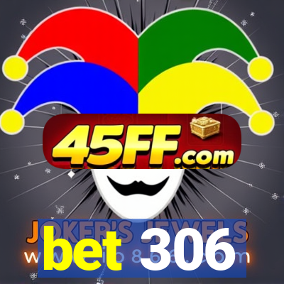 bet 306